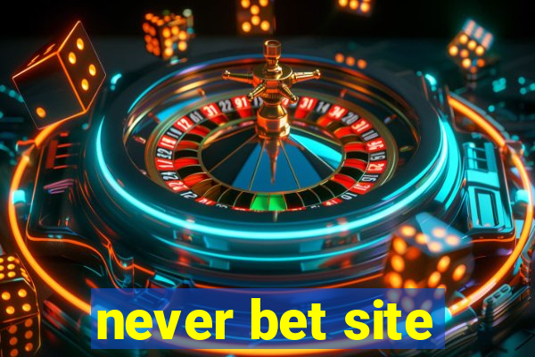 never bet site